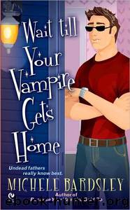 Broken Heart 04 - Wait till Your Vampire Gets Home by Michele Bardsley