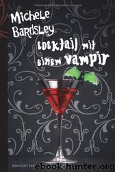 Broken Heart Vampires 04 - Cocktail mit einem Vampir by Michele Bardsley