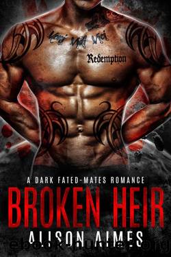 Broken Heir: A Dark Fated-Mates Romance (Ruthless Warlords Book 3) by Alison Aimes