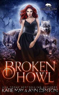 Broken Howl: A Paranormal Wolf Shifter Rejected Mates Romance (Reject Island) by Katie May & Ann Denton
