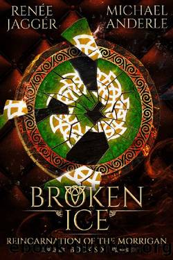 Broken Ice (Reincarnation of the Morrigan Book 6) by Renée Jaggér & Michael Anderle
