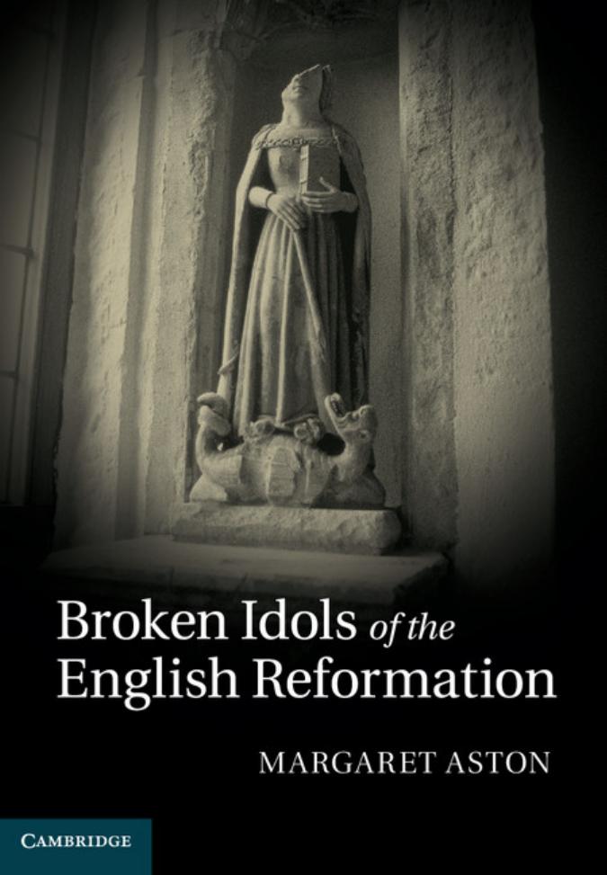 Broken Idols of the English Reformation by Margaret Aston