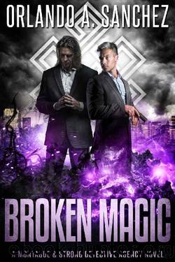 Broken Magic: A Montague & Strong Detective Novel by Orlando A. Sanchez