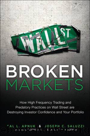 Broken Markets: How High Frequency Trading and Predatory Practices on Wall Street are Destroying Investor Confidence and Your Portfolio (Chris Mathews' Library) by Sal Arnuk & Joseph Saluzzi