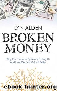 Broken Money: Why Our Financial System is Failing Us and How We Can Make it Better by Lyn Alden