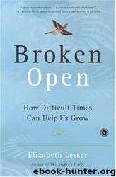 Broken Open: How Difficult Times Can Help Us Grow by Elizabeth Lesser
