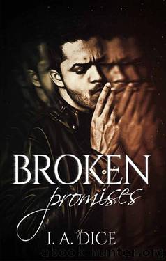 Broken Promises by I. A. Dice