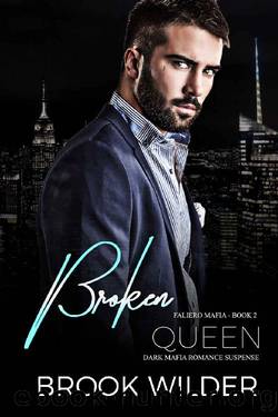 Broken Queen (Dark Mafia Romance Suspense) (Faliero Mafia Book 2) by Brook Wilder
