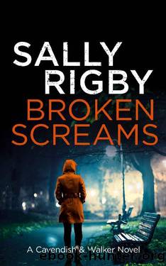 Broken Screams: A Cavendish & Walker Novel - Book 12 by Sally Rigby