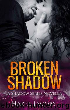 Broken Shadow: A Shadow Series Novella (The Shadow Series Book 1) by Hazel Jacobs
