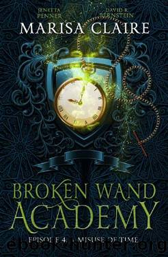 Broken Wand Academy: Episode 4: A Misuse of Time (Veiled World) by Marisa Claire & David R. Bernstein & Jenetta Penner