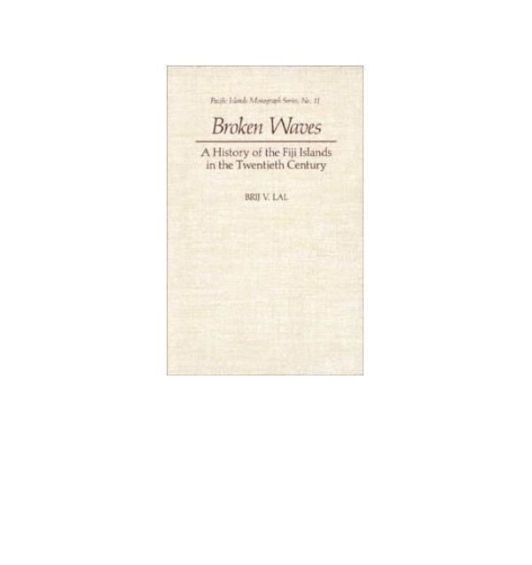 Broken Waves: A History of the Fiji Islands in the Twentieth Century by Brij V. Lal