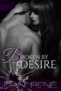 Broken by Desire by Dani René