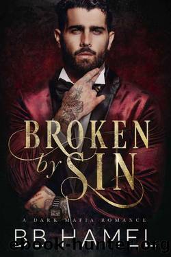 Broken by Sin: A Dark Mafia Romance by B. B. Hamel