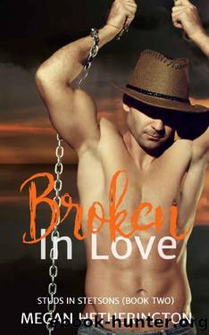 Broken in Love (Studs in Stetsons Book 2) by Megan Hetherington