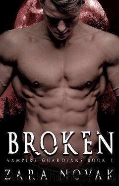 Broken: A Dark Vampire Romance (Vampire Guardians Book 1) by Zara Novak