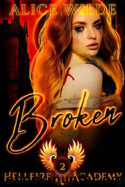 Broken: A New Adult Paranormal Bully Romance (Hellfire Academy Book 2) by Alice Wilde