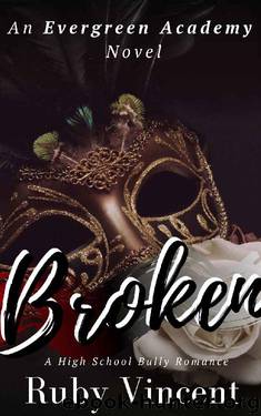 Broken: A Reverse Harem High School Bully Romance (An Evergreen Academy Novel Book 2) by Ruby Vincent