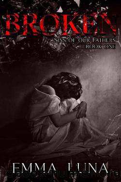 Broken: Sins of our Fathers Book One by Emma Luna