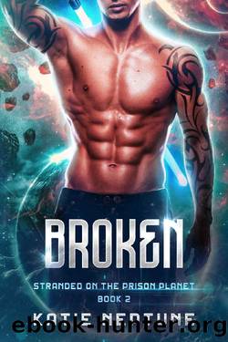 Broken: Stranded on the Prison Planet: Book 2 by Katie Neptune
