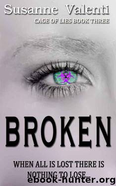 Broken: When all is lost there is nothing to lose... (Cage of Lies Book 3) by Susanne Valenti
