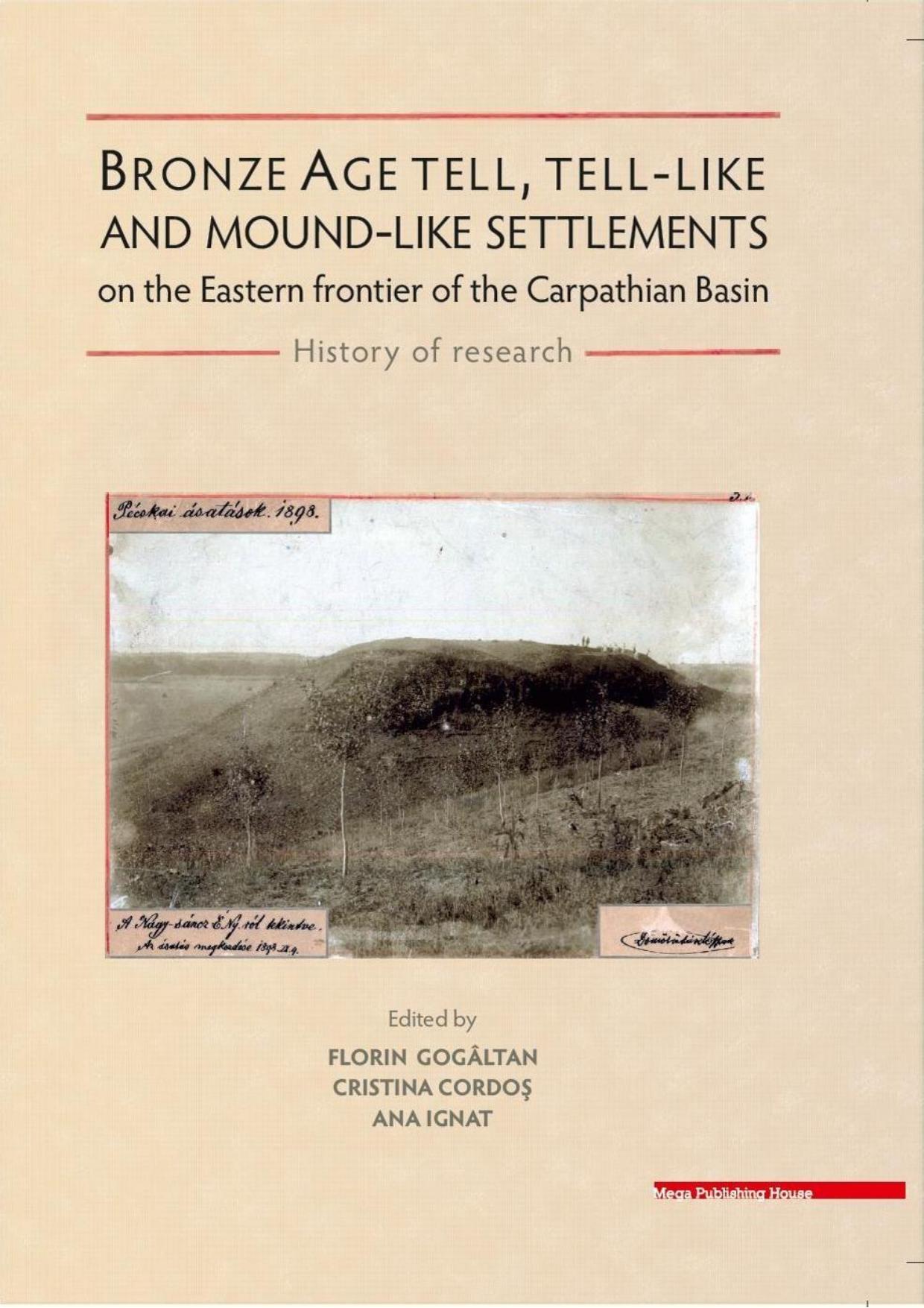 Bronze Age tell, tell-like and mound-like settlements on the eastern frontier of the Carpathian Basin. History of research by Gogâltan F. Cordoş C. Ignat A. (eds.)