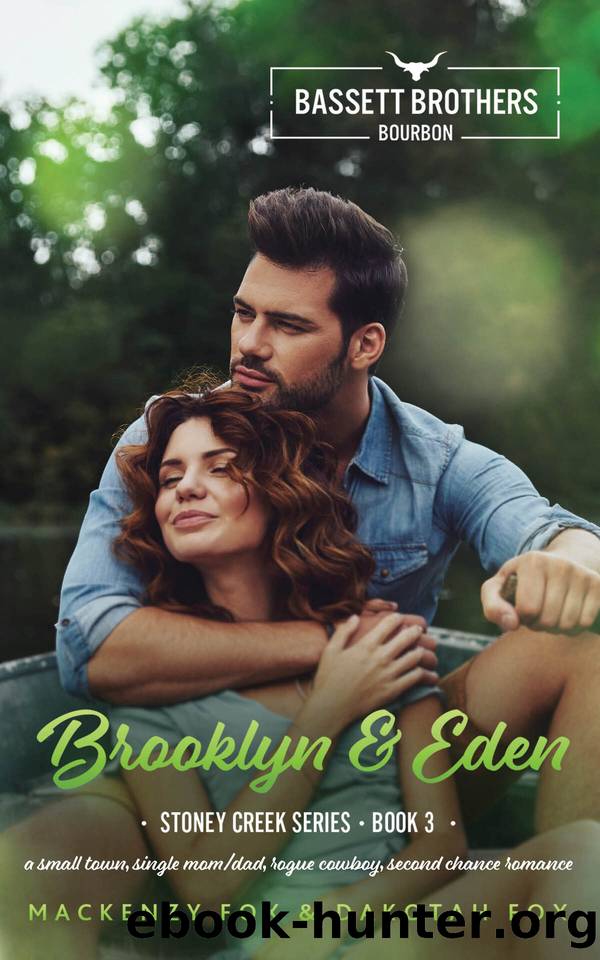 Brooklyn & Eden: Bassett Brothers Bourbon. A Small Town, Single MomDad, Rogue Cowboy, Second Chance Romance (Stoney Creek Series Book 3) by Mackenzy Fox & Dakotah Fox