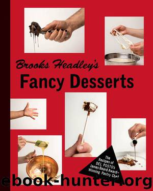 Brooks Headley's Fancy Desserts: The Recipes of Del Posto’s James Beard Award–Winning Pastry Chef by Brooks Headley