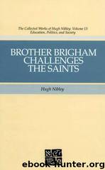 Brother Brigham Challenges the Saints (The Collected Works of Hugh Nibley, Vol 13) by Hugh Nibley & Don E. Norton & Shirley S. Ricks
