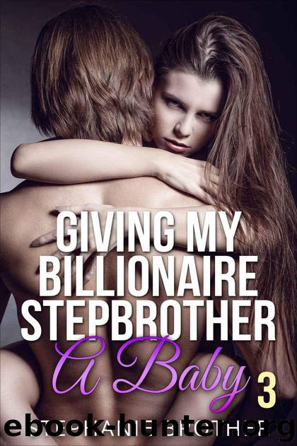 Brother, Stephanie - [Giving My Billionaire Stepbrother a Baby 01] - by Stephanie Brother