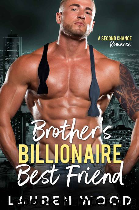 Brother’s Billionaire Best Friend: A Second Chance Romance Series (Book 2) by Wood Lauren