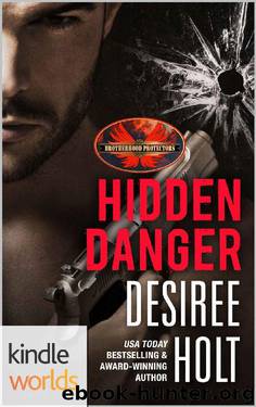 Brotherhood Protectors: Hidden Danger (Kindle Worlds Novella) by Desiree Holt