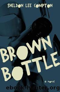 Brown Bottle: A Novel by Sheldon Lee Compton