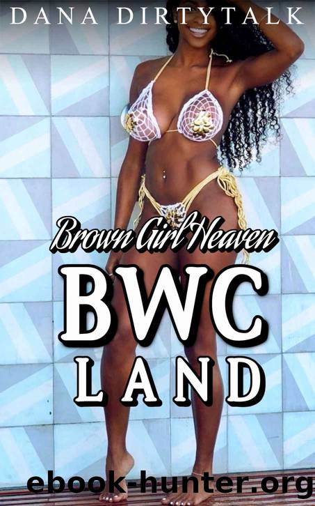 Brown Girl Heaven: BWC Land by Dana Dirtytalk