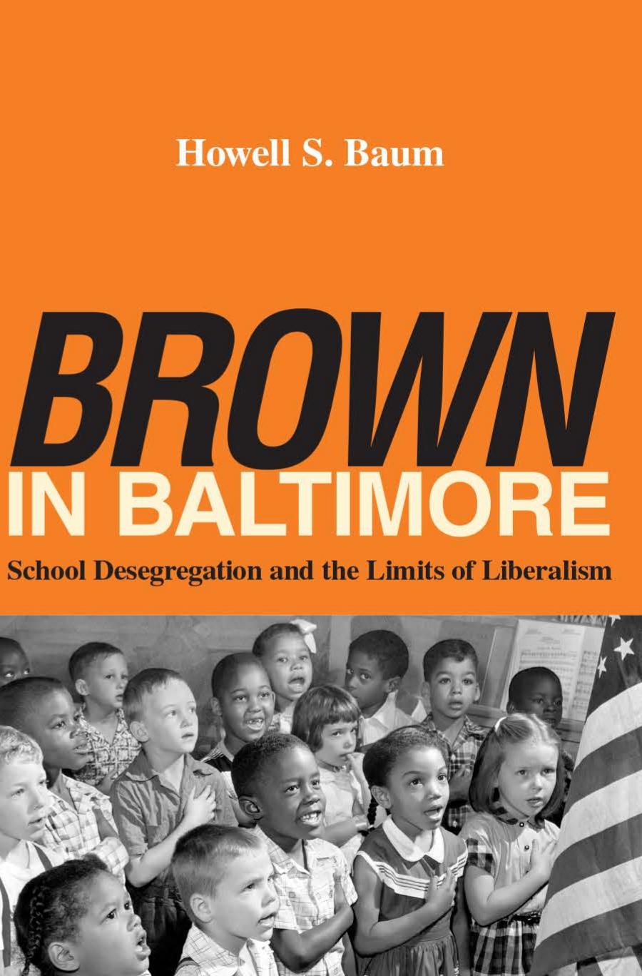 Brown" in Baltimore: School Desegregation and the Limits of Liberalism by by Howell S. Baum