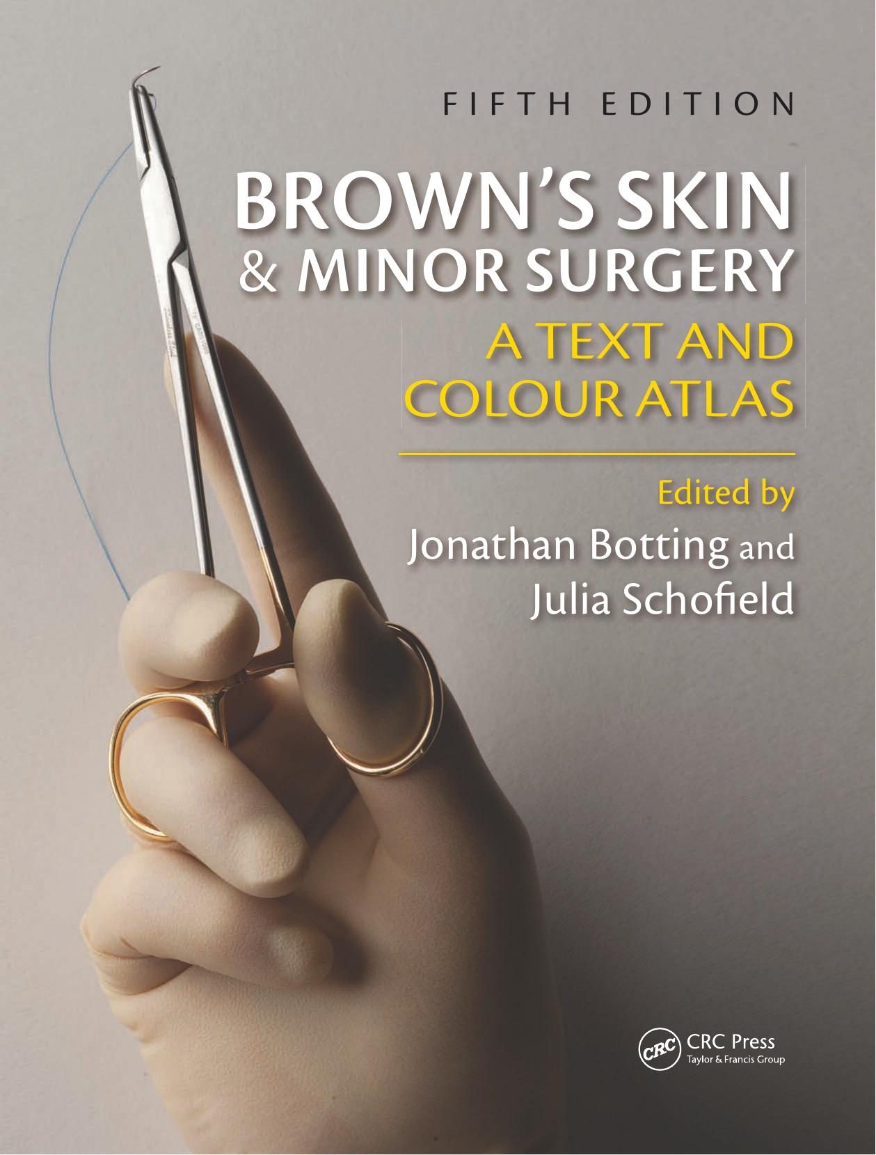 Brown's Skin and Minor Surgery: A Text and Color Atlas 5E by Jonathan Botting Julia Schofield