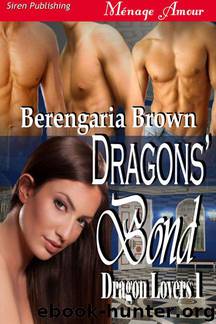 Brown, Berengaria - Dragons' Bond [Dragon Lovers 1] (Siren Publishing Ménage Amour) by Berengaria Brown