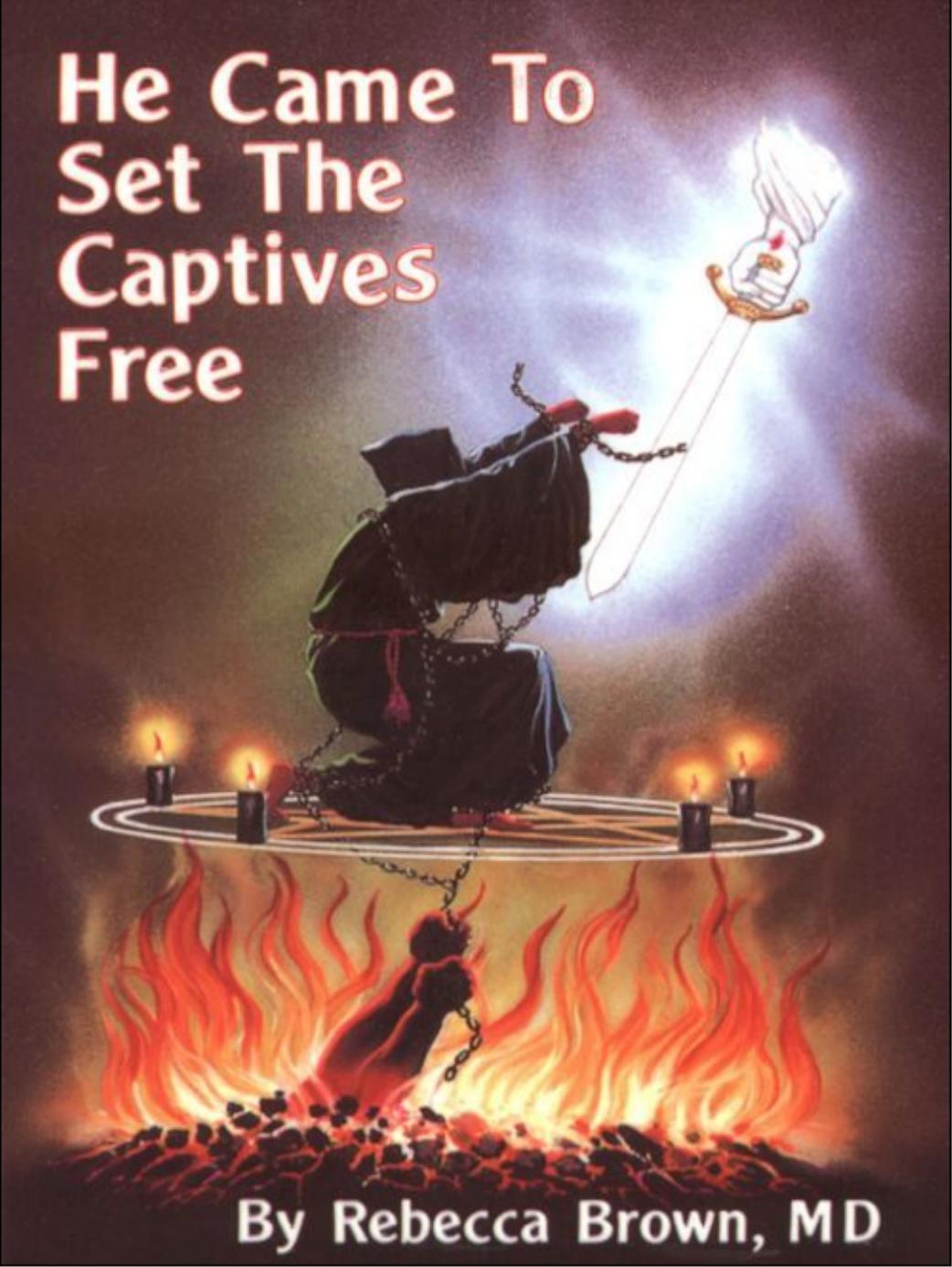 Brown Dr Rebecca He Came To Set The Captives Free by Brown Dr Brown Dr Rebecca He Came To Set The Captives Free by Brown Dr