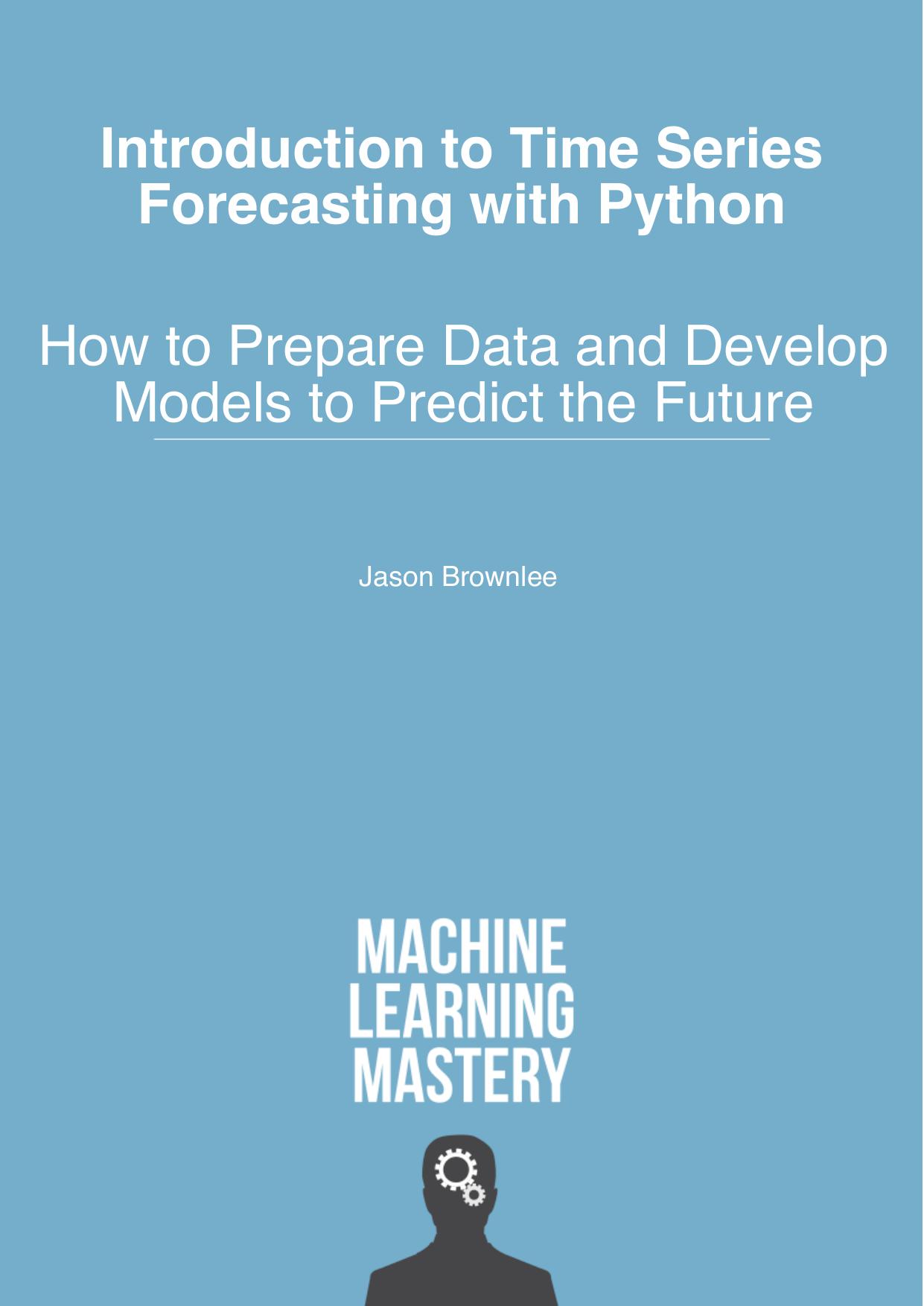 Brownlee J. Introduction to Time Series Forecasting with Python 2020 by unknow