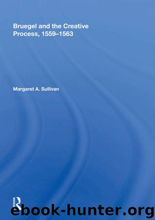 Bruegel and the Creative Process, 1559-1563 by Margaret A. Sullivan