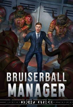 Bruiserball Manager: A Build & Train Your Sports Team LitRPG Series by Andrew Karevik & LitRPG Freaks