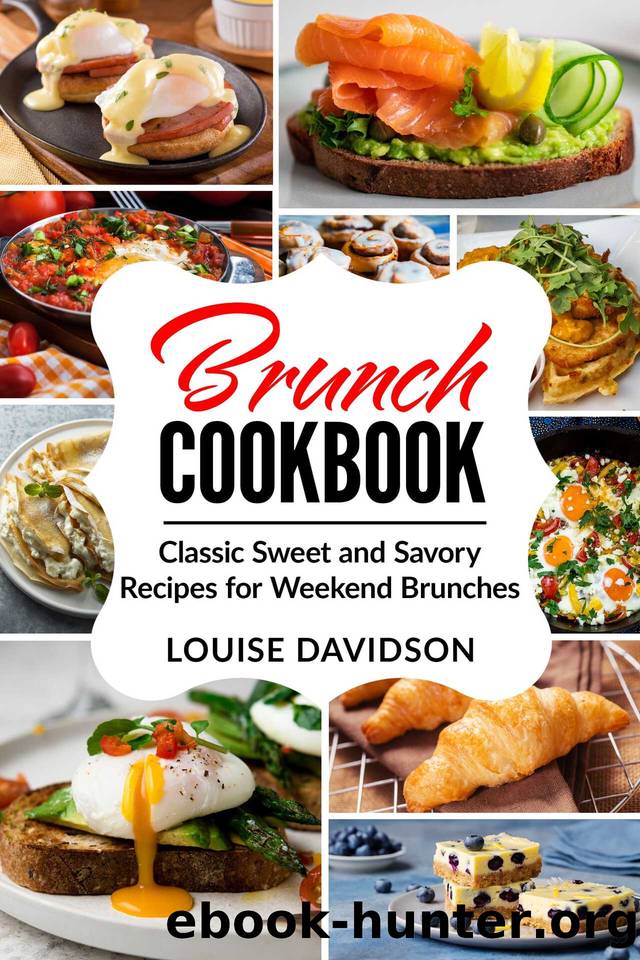 Brunch Cookbook: Classic Sweet and Savory Recipes for Weekend Brunches by Louise Davidson