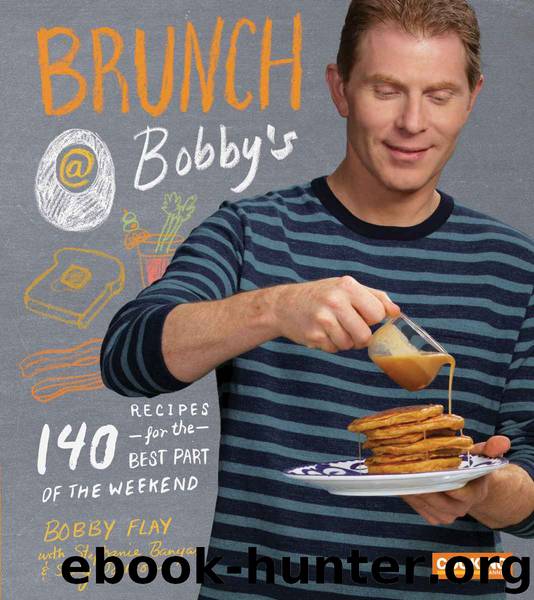 Brunch at Bobby's: 140 Recipes for the Best Part of the Weekend