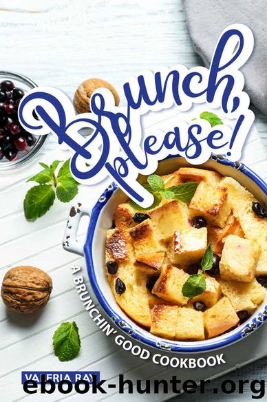 Brunch, Please!: A Brunchin' Good Cookbook by Valeria Ray