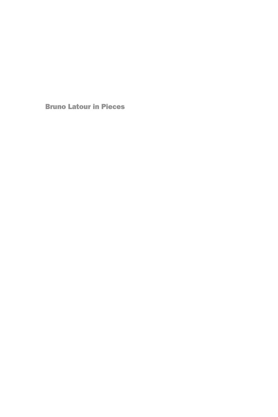 Bruno Latour in Pieces: An Intellectual Biography by Henning Schmidgen