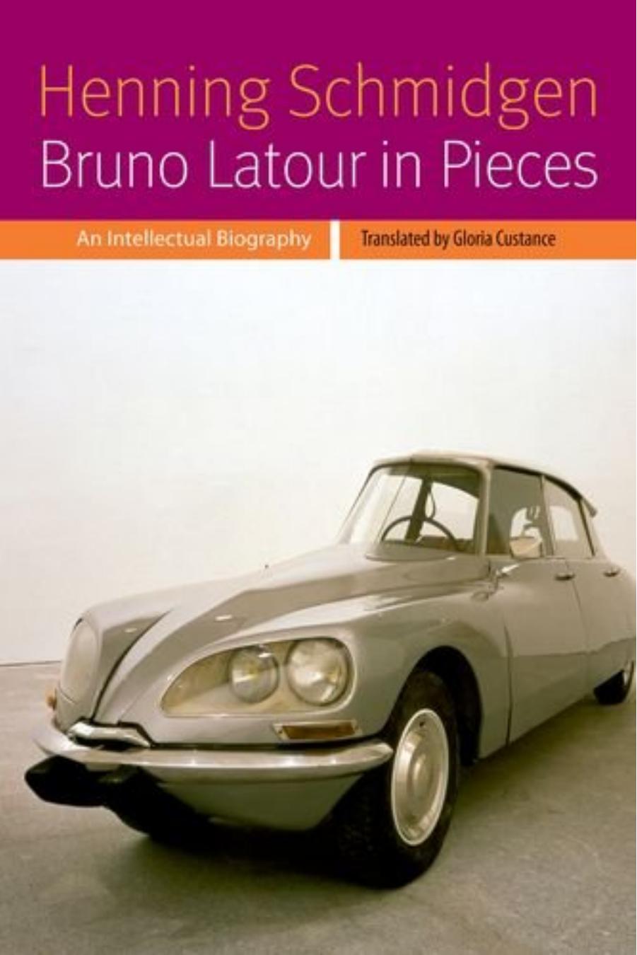 Bruno Latour in Pieces: An Intellectual Biography by Unknow