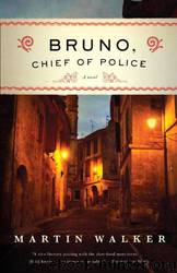Bruno, Chief of Police: A Novel of the French Countryside by Martin Walker