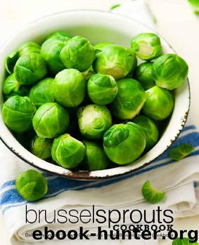 Brussel Sprouts Cookbook: Delicious Brussel Sprouts Recipes in a Simple Brussel Sprouts Cookbook by BookSumo Press