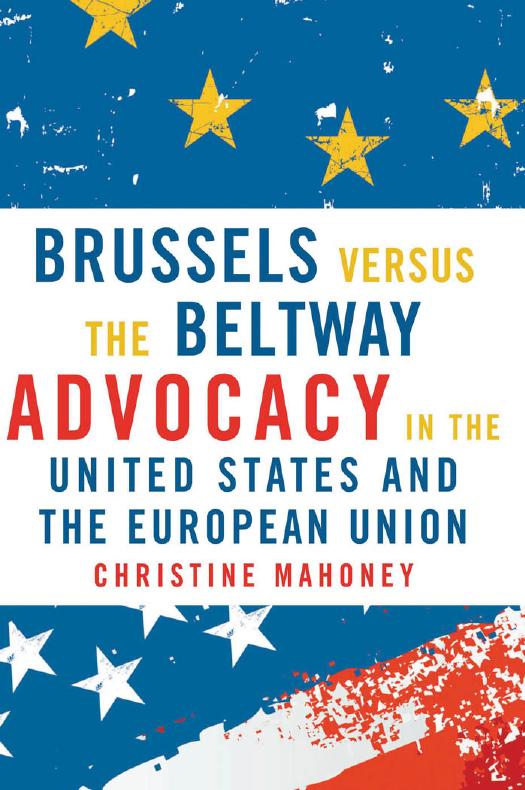 Brussels Versus the Beltway : Advocacy in the United States and the European Union by Christine Mahoney