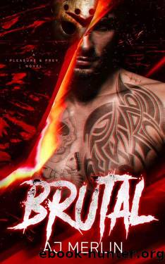 Brutal (Pleasure And Prey) by AJ Merlin